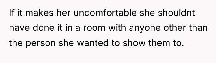 If it makes her uncomfortable she shouldnt have done it...