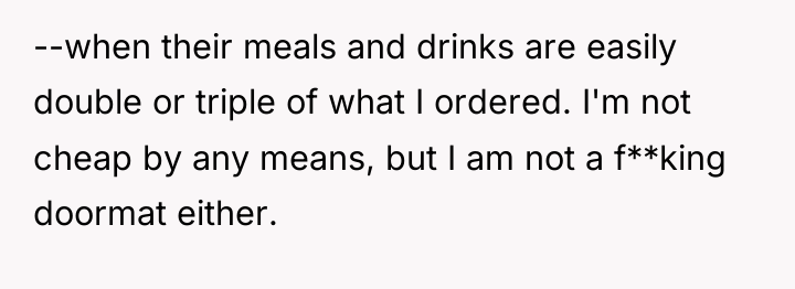 --when their meals and drinks are easily double or triple...