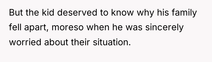 But the kid deserved to know why his family fell...
