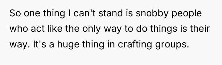 So one thing I can't stand is snobby people who...