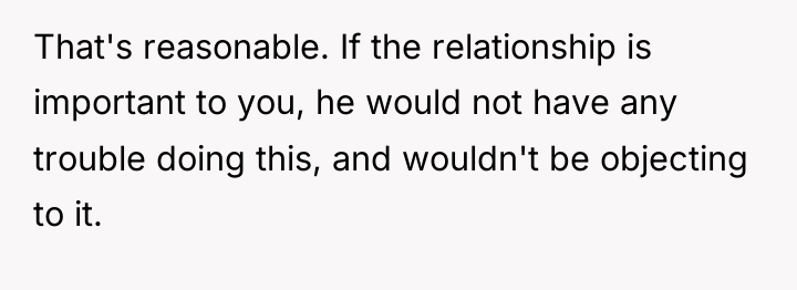 That's reasonable. If the relationship is important to you, he...