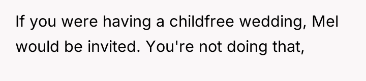 If you were having a childfree wedding, Mel would be...