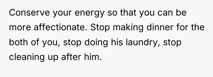 Conserve your energy so that you can be more affectionate....