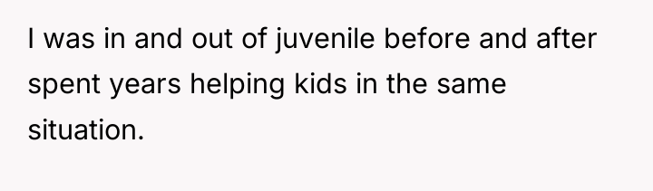 I was in and out of juvenile before and after...
