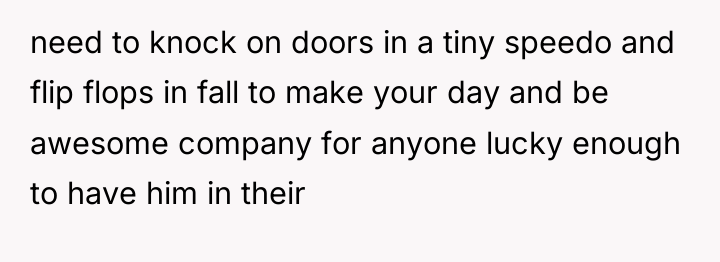 need to knock on doors in a tiny speedo and...