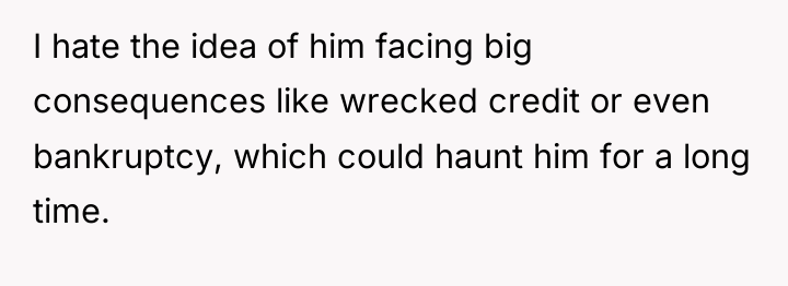 I hate the idea of him facing big consequences like...