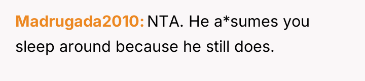 Madrugada2010 NTA. He a*sumes you sleep around because he still...
