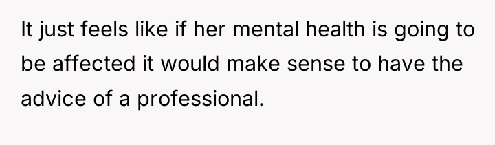 It just feels like if her mental health is going...