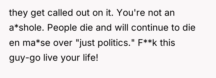 they get called out on it. You're not an a*shole....