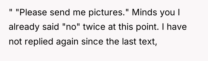 " "Please send me pictures." Minds you I already said...