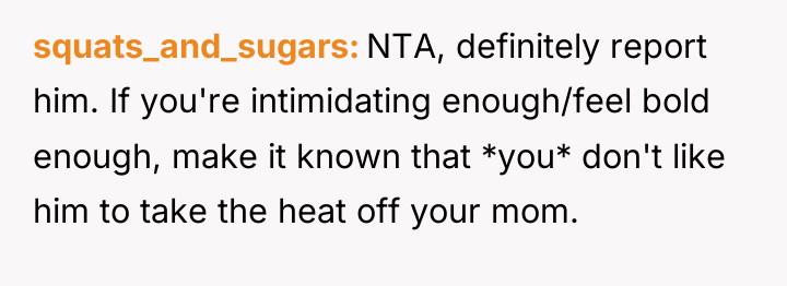 squats_and_sugars NTA, definitely report him. If you're intimidating enough/feel bold...