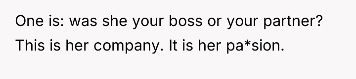 One is: was she your boss or your partner? This...