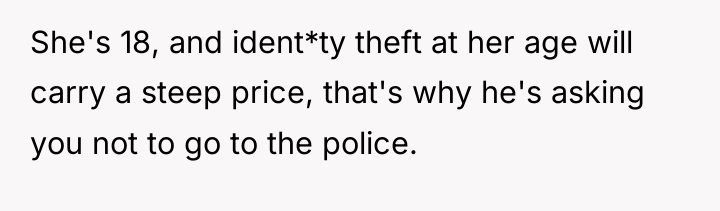 She's 18, and ident*ty theft at her age will carry...