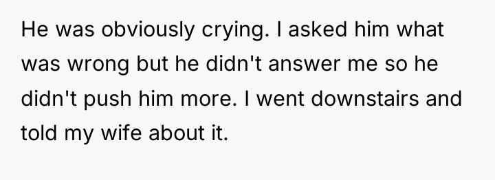 He was obviously crying. I asked him what was wrong...