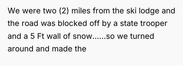 We were two (2) miles from the ski lodge and...