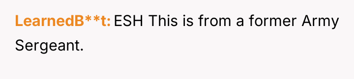 LearnedB**t ESH This is from a former Army Sergeant.
