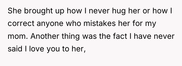 She brought up how I never hug her or how...