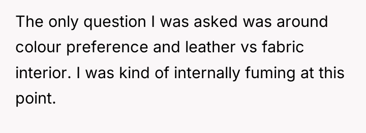 The only question I was asked was around colour preference...