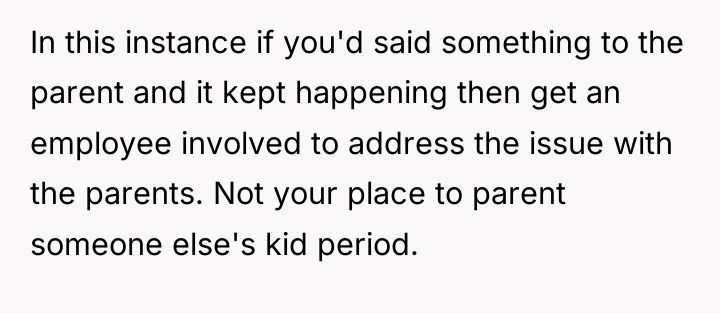 In this instance if you'd said something to the parent...
