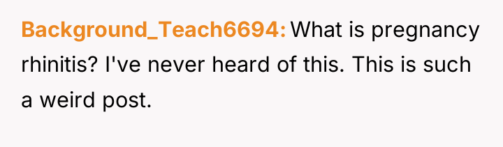 Background_Teach6694 What is pregnancy rhinitis? I've never heard of this....