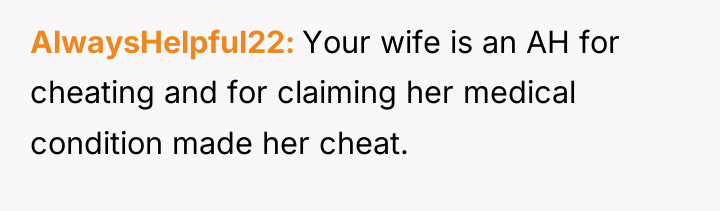 AlwaysHelpful22 Your wife is an AH for cheating and for...