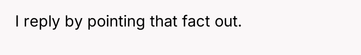I reply by pointing that fact out.
