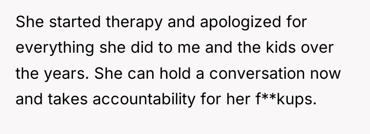 She started therapy and apologized for everything she did to...