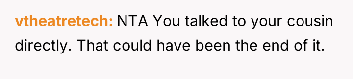 vtheatretech NTA You talked to your cousin directly. That could...