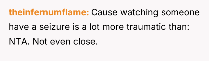 theinfernumflame Cause watching someone have a seizure is a lot...
