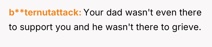 b**ternutattack Your dad wasn't even there to support you and...