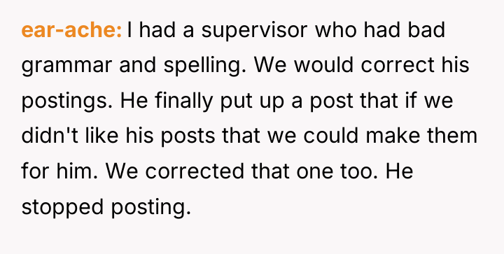 ear-ache I had a supervisor who had bad grammar and...