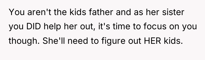 You aren't the kids father and as her sister you...
