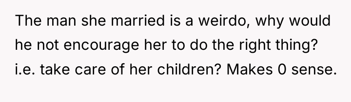 The man she married is a weirdo, why would he...