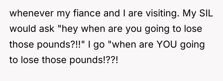 whenever my fiance and I are visiting. My SIL would...