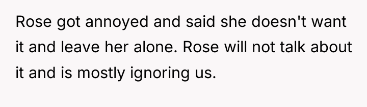 Rose got annoyed and said she doesn't want it and...