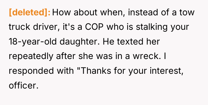 [deleted] How about when, instead of a tow truck driver,...