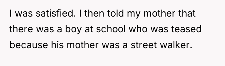 I was satisfied. I then told my mother that there...