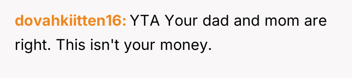 dovahkiitten16 YTA Your dad and mom are right. This isn't...
