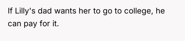 If Lilly's dad wants her to go to college, he...