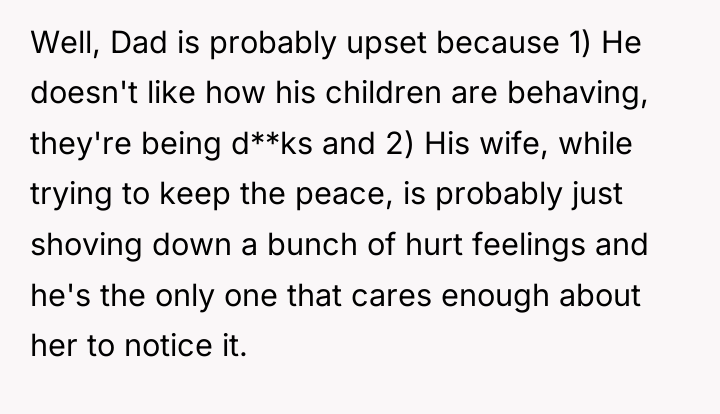 Well, Dad is probably upset because 1) He doesn't like...