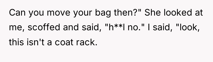 Can you move your bag then?" She looked at me,...