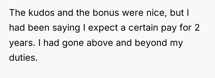 The kudos and the bonus were nice, but I had...