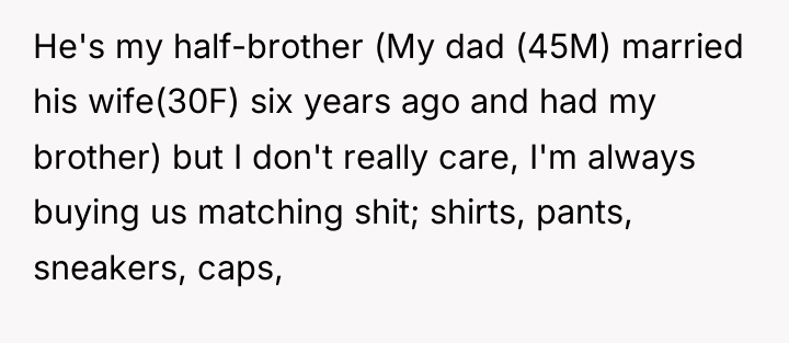 He's my half-brother (My dad (45M) married his wife(30F) six...