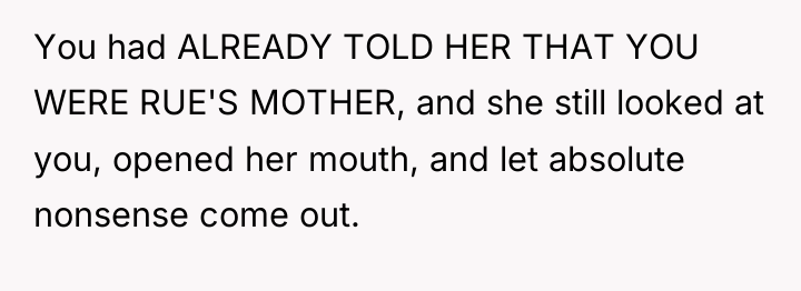 You had ALREADY TOLD HER THAT YOU WERE RUE'S MOTHER,...
