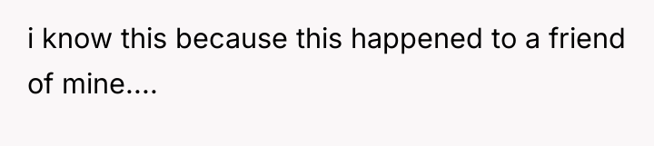i know this because this happened to a friend of...