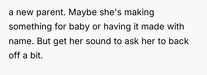 a new parent. Maybe she's making something for baby or...