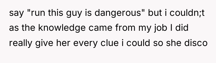 say "run this guy is dangerous" but i couldn;t as...