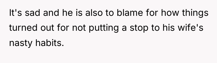 It's sad and he is also to blame for how...
