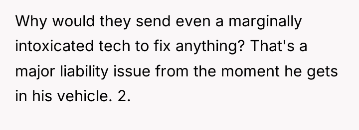 Why would they send even a marginally intoxicated tech to...