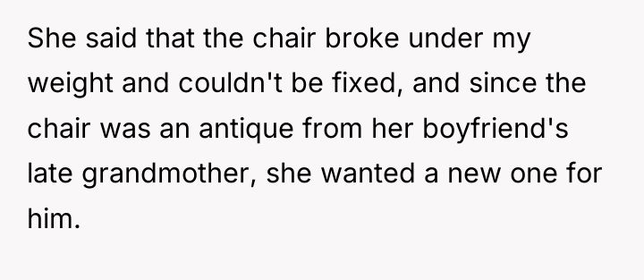She said that the chair broke under my weight and...